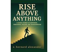 Rise Above Anything: A BLUEPRINT FOR REDEMPTIVE TRANSFORMATION