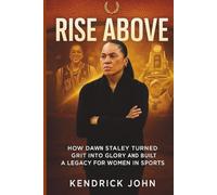 RISE ABOVE: How Dawn Staley Turned Grit into Glory and Built a Legacy for Women in Sports (Wrestling legends:The untold stories, wrestling icons series .)