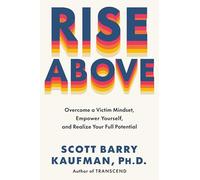 Rise Above: Overcome a Victim Mindset, Empower Yourself, and Realize Your Full Potential