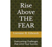 Rise Above THE FEAR: Overcoming Challenges that Limit Your Success (Smart Enough to Be Rich)
