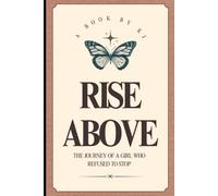 RISE ABOVE: The Journey of a Girl Who Refused to Stop