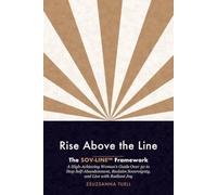 Rise Above the Line: The SOV-LINE Framework: A High-Achieving Woman’s Guide Over 50 to Stop Self-Abandonment, Reclaim Sovereignty, and Live with Radiant Joy