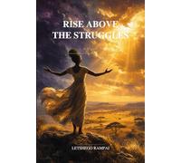 Rise above the struggles: Rise above the struggles: A hospital memoir of fear, hope and survival
