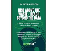 Rise above the waste reach beyond the data - Impact 360: A practical framework for transformation in housing and public services, bringing strategy, ... measurable results (The Impact 360™ Series)