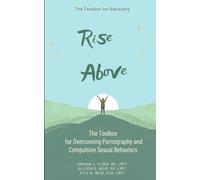 Rise Above Toolbox: The Toolbox for Overcoming Pornography and Compulsive Sexual Behaviors