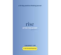 Rise, After the Layoff: A 30-Day Positive Thinking Journal