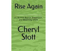 Rise Again: A Life With Bipolar, Breakdown, and Becoming whole