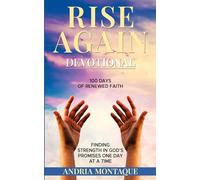 Rise Again Devotional 100 Days of Renewed Faith: Finding Strength in God's Promises one Day at A Time (" Resilience and Triumph: Faith Through Life's Trails")
