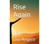 Rise Again: The Journey Beyond Opioid Addiction