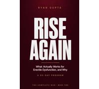 Rise Again: What Actually Works for Erectile Dysfunction: A 90-Day Program (The Complete Man)