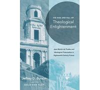 Rise and Fall of Theological Enlightenment: Jean-Martin de Prades and Ideological Polarization in Eighteenth-Century France