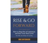 Rise and Go Forward: How to Step Out of Limitation and Into Your Next Level