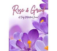 Rise and Grind: A Daily Motivational Journal: Fuel your Hustle, Build Your Mindset, and Conquer Every Day