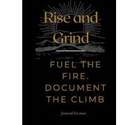 Rise and Grind: A journal for men