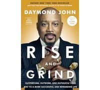 Rise and Grind: Outperform, Outwork, and Outhustle Your Way to a More Successful and Rewarding Life