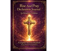Rise And Pray Declaration Journal for Kingdom Children: • Pray • Declare • Believe