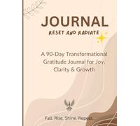Rise and Radiate: 90 days Gratitude transformation Journal: daily prompts & practices to build a lasting Gratitude habit