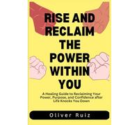 Rise and Reclaim The Power Within You: A Healing Guide to Reclaiming Your Power, Purpose, and Confidence after Life Knocks You Down