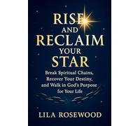 Rise and Reclaim Your Star: Break Spiritual Chains, Recover Your Destiny, and Walk in God's Purpose for Your Life: 5 (The Break Free)