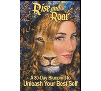 Rise and Roar: A 30 Day Blueprint to Unleash Your Best Self
