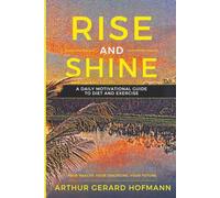 Rise and Shine: A Daily Motivational Guide to Diet and Exercise