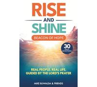 Rise and Shine - Beacon of Hope: Real People. Real Life. Guided By The Lord's Prayer