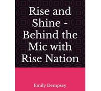 Rise and Shine -Behind the Mic with Rise Nation