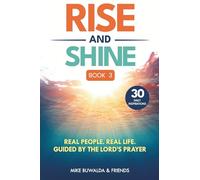 Rise and Shine Book 3: Real People. Real Life. Guided By The Lord's Prayer (30 Daily Devotionals)