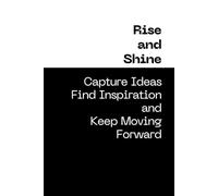 Rise and Shine: Capture Ideas, Find Inspiration, and Keep Moving Forward: Motivational Notebook for Go-Getters (GRID 6'x9')