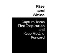 Rise and Shine: Capture Ideas, Find Inspiration, and Keep Moving Forward: Motivational Notebook for Go-Getters (GRID 6'x9')
