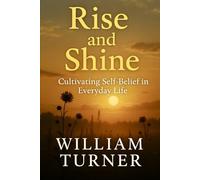 Rise and Shine: Cultivating Self-Belief in Everyday Life