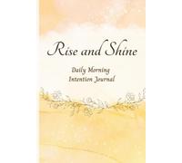 Rise and Shine: Daily Morning Intention Journal
