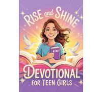 Rise And Shine Devotional For Teen Girls: Daily Devotions For Teenage Girls To Deepen Faith, Embrace Hope, Grow Confidence And Live With Unshakable Courage. Christian Gifts For Teen Girls.