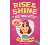 Rise and Shine - Journal Intime Ado pour Prendre Confiance en Soi: Pour Filles Fabuleuses de 14 à 18 ans - Développement Personnel & Épanouissement