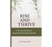Rise and Thrive: A 10-Week Affirmation Journal for Gentle Growth