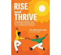 Rise and Thrive: A mental health workbook for youth & for the young person inside all of us