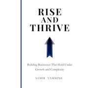Rise and Thrive: Building Businesses That Hold Under Growth and Complexity