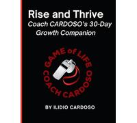 Rise and Thrive Coach CARDOSO’s 30 Day Growth Companion: Coach Cardoso's Game of life By ILIDIO CARDOSO