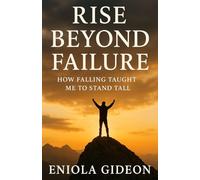Rise Beyond Failure: How Falling Taught Me to Stand Tall