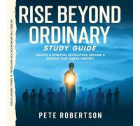 Rise Beyond Ordinary Study Guide: Unlock a Spiritual Revolution; Become a Disciple that Makes History!
