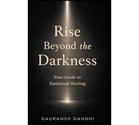Rise Beyond the Darkness: Your Guide to Emotional Healing