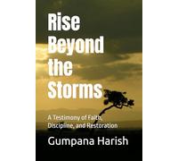 Rise Beyond the Storms: A Testimony of Faith, Discipline, and Restoration