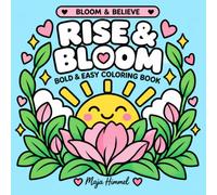 Rise & Bloom - A Bold and Easy Coloring Book for Teens and Adults: 40 Positive Affirmations and Simple Designs for Relaxation and Inner Calm (Bloom & Believe)
