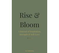 Rise & Bloom: A Journal of Inspiration, Strength & Self-Love: 365 Days of Motivational & Self-Love Quotes for Confidence, Growth & Mindful Living