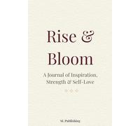 Rise & Bloom: A Journal of Inspiration, Strength & Self-Love: 365 Days of Motivational & Self-Love Quotes for Confidence, Growth & Mindful Living