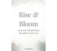 Rise & Bloom: A Journal of Inspiration, Strength & Self-Love: 365 Days of Motivational & Self-Love Quotes for Confidence, Growth & Mindful Living
