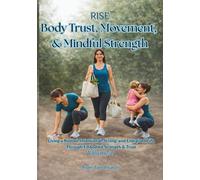 RISE Body Trust, Movement, & Mindful Strength: Living a Rooted, Intentional, Strong, and Energized Life Through Embodied Strength & Trust Volume 2 (RISE Circle of Wholeness Journey)