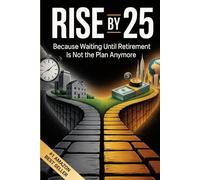 Rise By 25: Because Waiting Until Retirement Is Not the Plan Anymore
