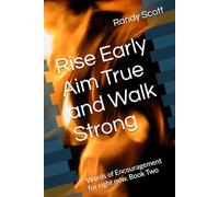 Rise Early Aim True and Walk Strong Book 2: Words of Encouragement for right now