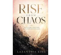 Rise From Chaos: Recycling Your Pain Into Purpose With God